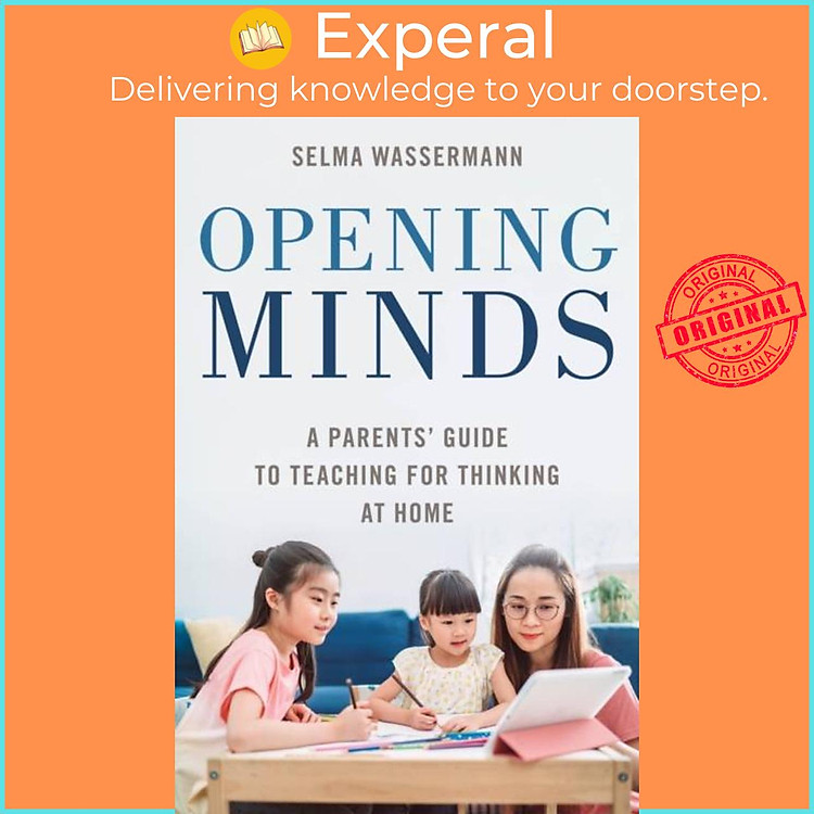 Sách - Opening Minds - A Parents' Guide to Teaching for Thinking at Home by Selma Wassermann (UK edition, paperback)