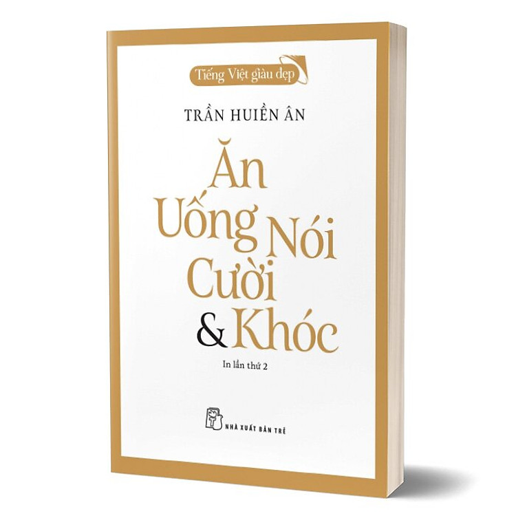 Tiếng Việt Giàu Đẹp - Ăn Uống Nói Cười Và Khóc - Ảnh 3