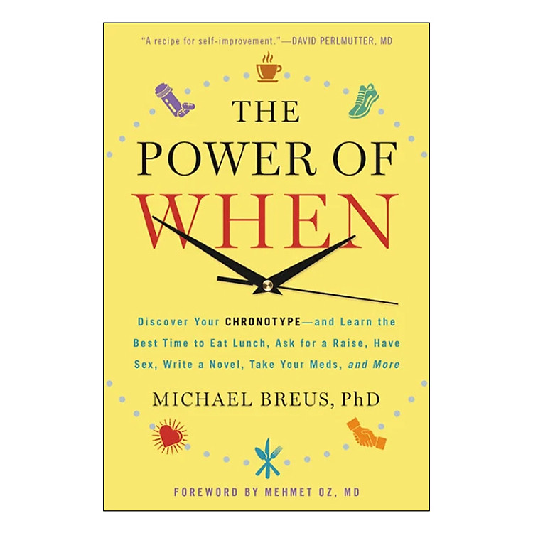 Sách The Power of When: Discover Your Chronotype--and Learn the Best Time to Eat Lunch, Ask for a Raise, Have Sex, Write a Novel, Take Your Meds, and More