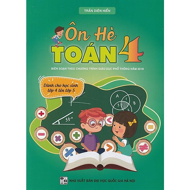 Ôn hè Toán 4 – Dành cho học sinh lớp 4 lên lớp 5 (Biên soạn theo chương trình GDPT 2018)