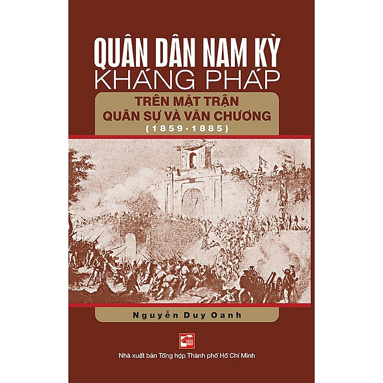 Quân Dân Nam Kỳ Kháng Pháp Trên Mặt Trận Quân Sự Và Văn Chương (1859 - 1885) (Tái Bản 2019)
