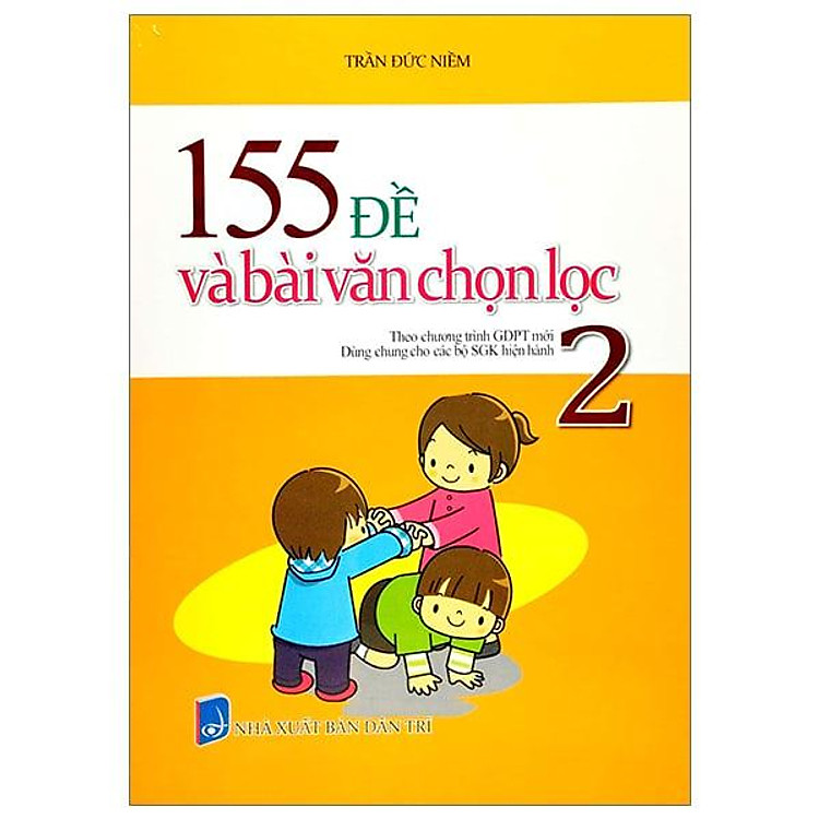 155 Đề Và Bài Văn Chọn Lọc 2 (Theo Chương Trình GDPT Mới)