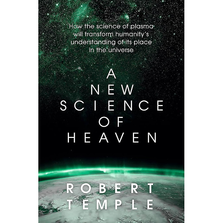 A New Science of Heaven: How the New Science of Plasma Physics Is Shedding Light on Spiritual Experience