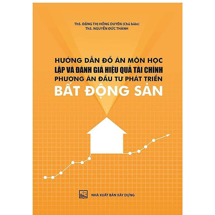 Hướng Dẫn Đồ Án Môn Học Lập Và Đánh Giá Hiệu Quả Tài Chính, Phương Án Đầu Tư Phát Triển Bất Động Sản