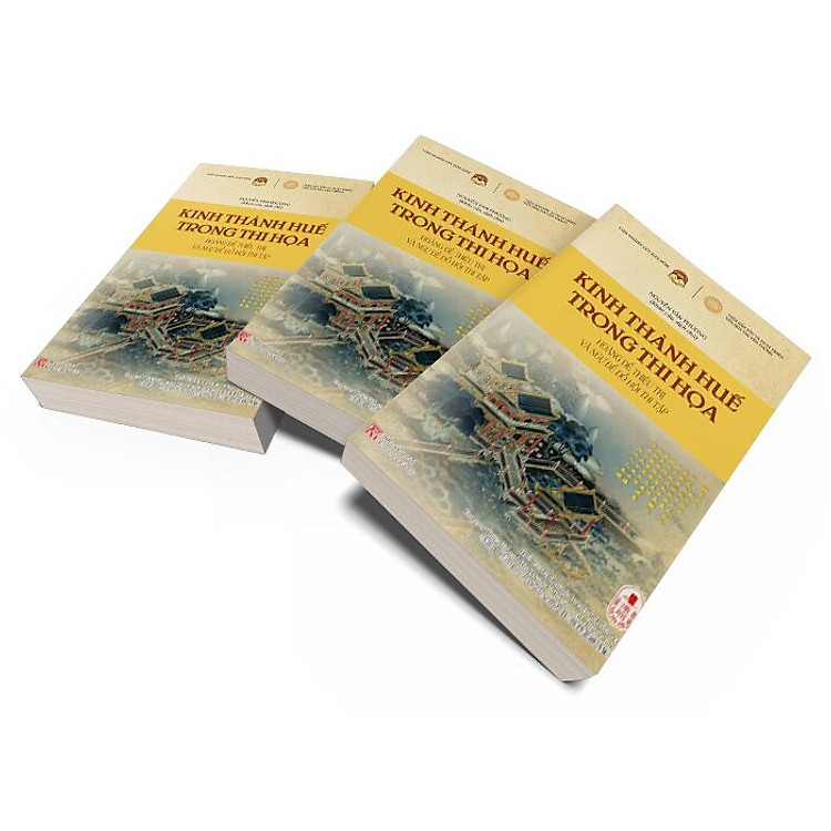 KINH THÀNH HUẾ TRONG THI HỌA – Hoàng Đế Thiệu Trị Và Ngự Đề Đồ Hội Thi Tập – Nguyễn Văn Phương (Khảo cứu, dịch chú)