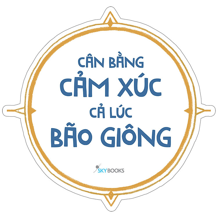 Cân Bằng Cảm Xúc Cả Lúc Bão Giông (Tái Bản) - Ảnh 3