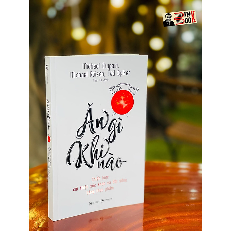 ĂN GÌ KHI NÀO – Chiến lược cải thiện sức khoẻ và đời sống bằng thực phẩm