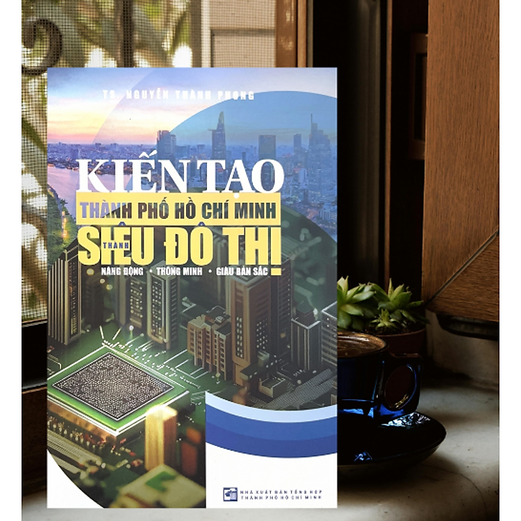 Kiến tạo Thành phố Hồ Chí Minh thành Siêu đô thị Năng động - Thông minh - Giàu bản sắc TH300