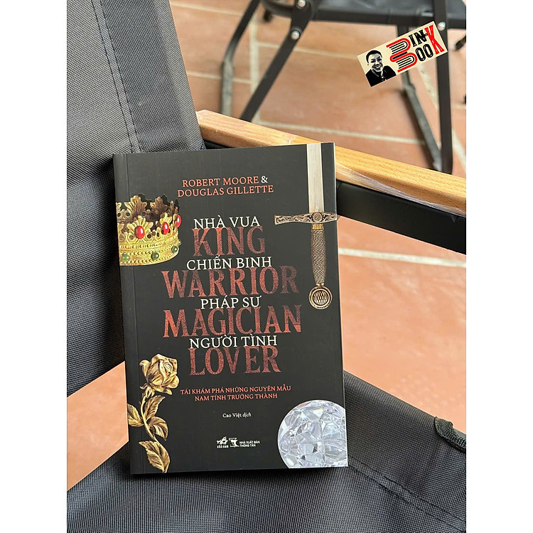 NHÀ VUA, CHIẾN BINH, PHÁP SƯ, NGƯỜI TÌNH – Robert Moore, Douglas Gillette