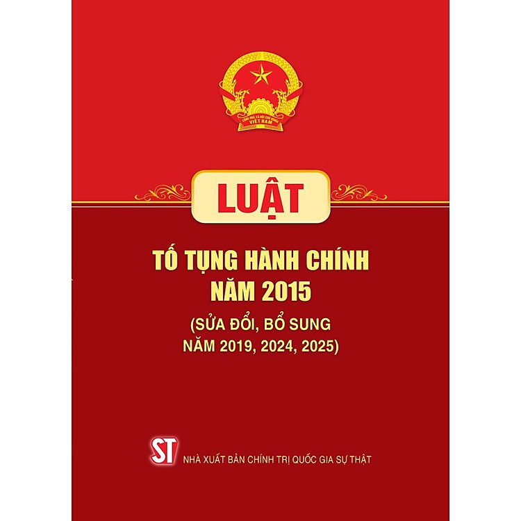 Luật Tố Tụng Hành Chính Năm 2015 (Sửa Đổi, Bổ Sung Năm 2019, 2024, 2025) (NXB CTQGST)
