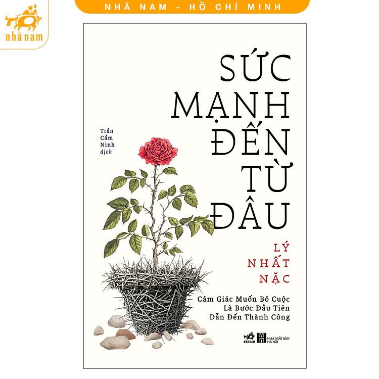 Sách - Sức mạnh đến từ đâu - Cảm giác muốn bỏ cuộc là bước đầu tiên dẫn đến thành công (Nhã Nam HCM)