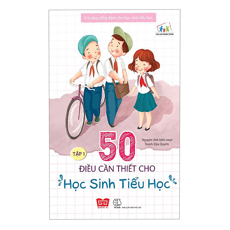 Kỹ Năng Sống Dành Cho Học Sinh Tiểu Học – 50 Điều Cần Thiết Cho Học Sinh Tiểu Học (Tập 1)