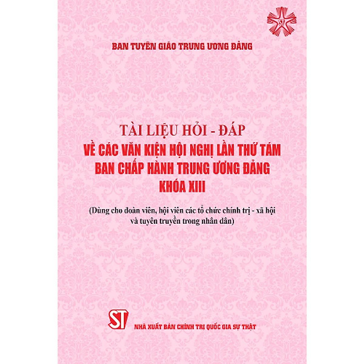 Sách - Tài Liệu Hỏi - Đáp Về Các Văn Kiện Hội Nghị Lần Thứ Tám Ban Chấp Hành Trung Ương Đảng Khóa XIII - Dùng Cho Đoàn Viên, Hội Viên Các Tổ Chức Chính Trị - Xã Hội Và Tuyên Truyền Trong Nhân Dân - NXB Chính Trị Quốc Gia