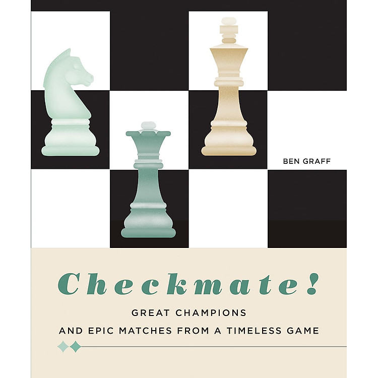 Checkmate! – Great Champions And Epic Matches From A Timeless Game