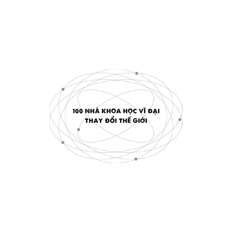 100 Nhà Khoa Học Vĩ Đại Thay Đổi Thế Giới - Ảnh 6