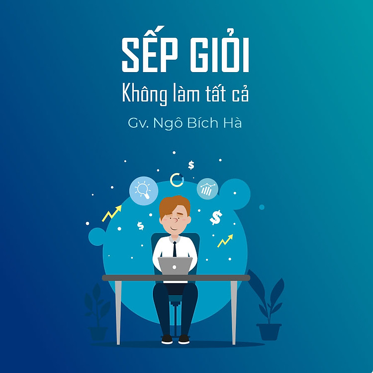 Sếp giỏi không làm tất cả