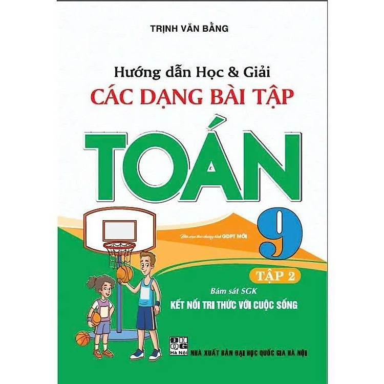 Hướng Dẫn Học Và Giải Các Dạng Bài Tập Toán Lớp 9 – Tập 2 – Bám Sát SGK Kết Nối Tri Thức Với Cuộc Sống