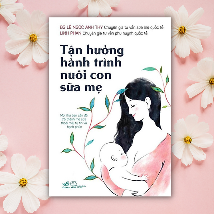 TẬN HƯỞNG HÀNH TRÌNH NUÔI CON SỮA MẸ