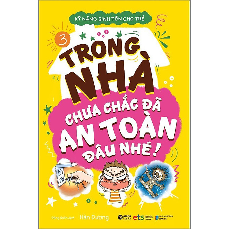 Sách Kỹ Năng Sinh Tồn Cho Trẻ Tập 3 - Trong Nhà Chưa Chắc Đã An Toàn Đâu Nhé (Tái Bản)