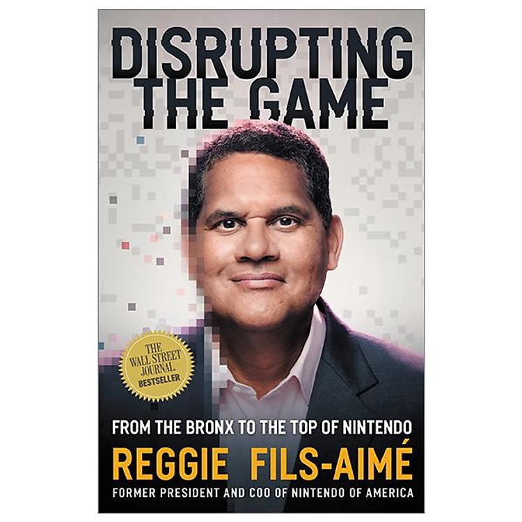 Disrupting The Game: From The Bronx To The Top Of Nintendo