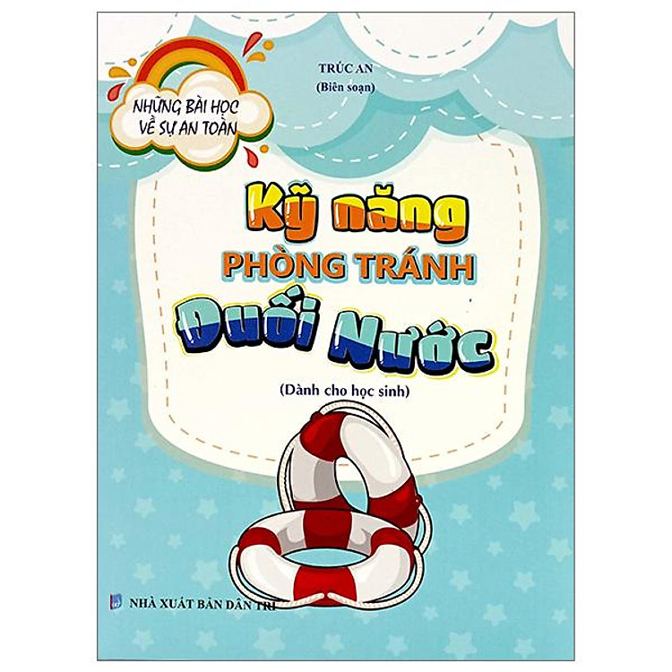 Những Bài Học Về Sự An Toàn – Kỹ Năng Phòng Tránh Đuối Nước