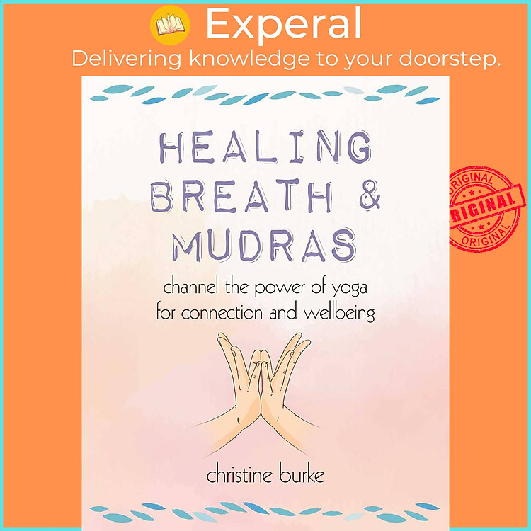 Sách - Healing Breath and Mudras - Channel the power of yoga for connection a by Christine Burke (US edition, paperback)