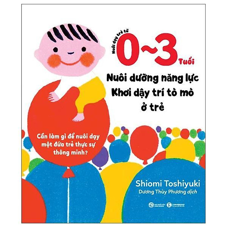 Tại Newshop: Nuôi Dạy Trẻ Từ 0-3 Tuổi - Nuôi Dưỡng Năng Lực - Khơi Dậy Trí Tò Mò Ở Trẻ
