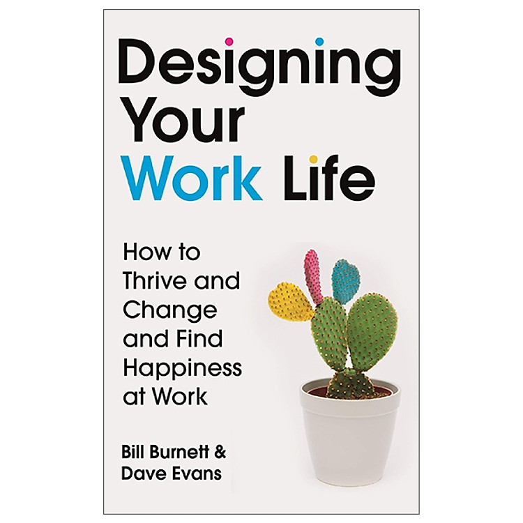 Designing Your Work Life: How To Thrive And Change And Find Happiness At Work