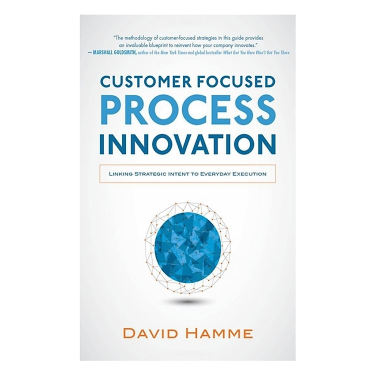 Customer Focused Process Innovation: Linking Strategic Intent to Everyday Execution