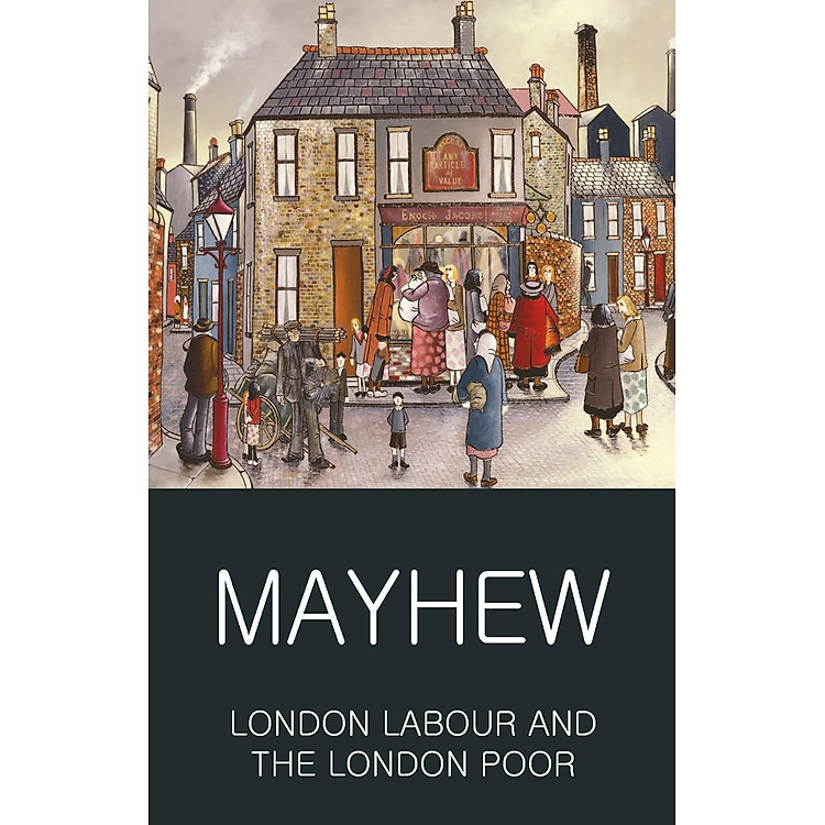 Sách Ngoại Văn - London Labour and the London Poor (Wordsworth Classics of World Literature) Paperback by Henry Mayhew (Author)