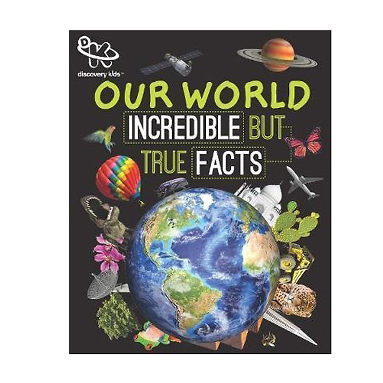 Discovery Our World: Incredible But True Facts