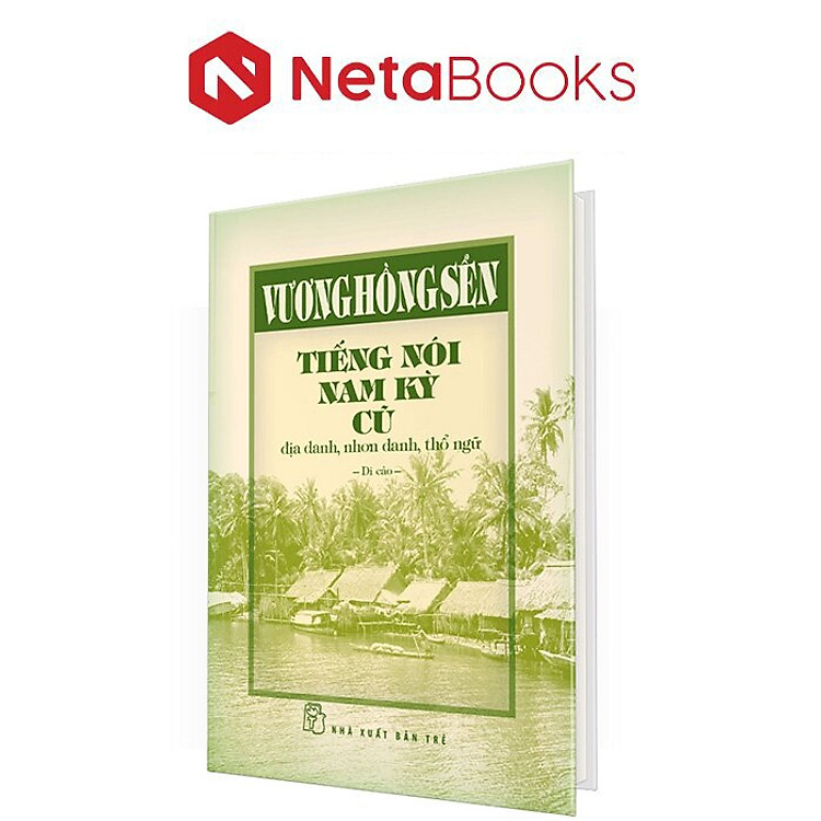 Quản lý Tiếng Nói Nam Kỳ Cũ - Địa Danh, Nhơn Danh, Thổ Ngữ (Bìa Cứng)