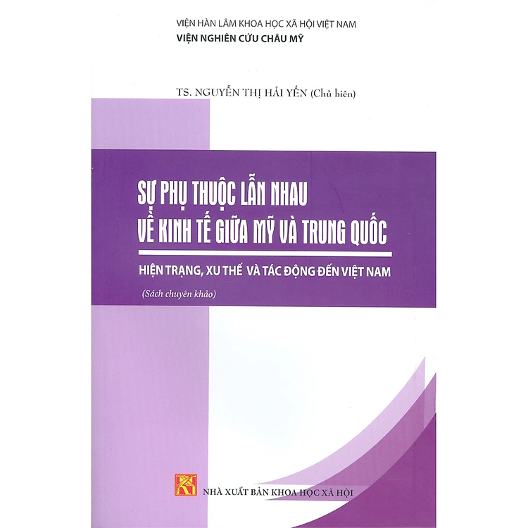 Sách - Sự phụ thuộc lẫn nhau về kinh tế giữa Mỹ và Trung Quốc, hiện trạng, xu thế và tác động đến VN - NXB KHXH