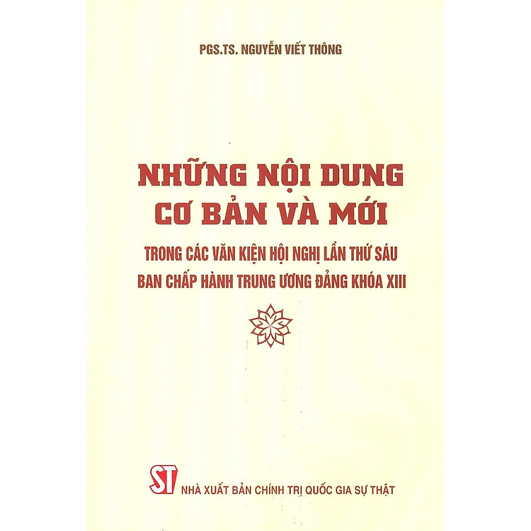 Những Nội Dung Cơ Bản Và Mới Trong Các Văn Kiện Hội Nghị Lần Thứ Sáu Ban Chấp Hành Trung Ương Đảng Khóa XIII