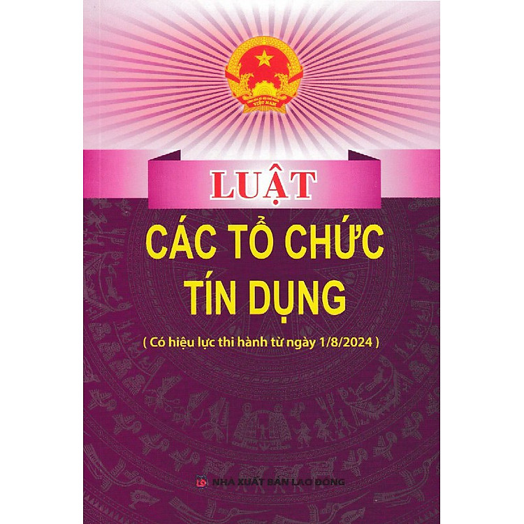 Luật Các Tổ Chức Tín Dụng (Có Hiệu Lực Thi Hành Từ Ngày 1/8/2024)