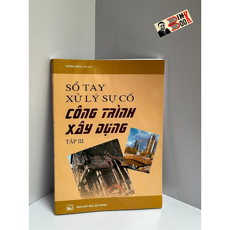 SỔ TAY XỬ LÝ SỰ CỐ CÔNG TRÌNH XÂY DỰNG – Vương Hách (chủ biên) – Tập 3