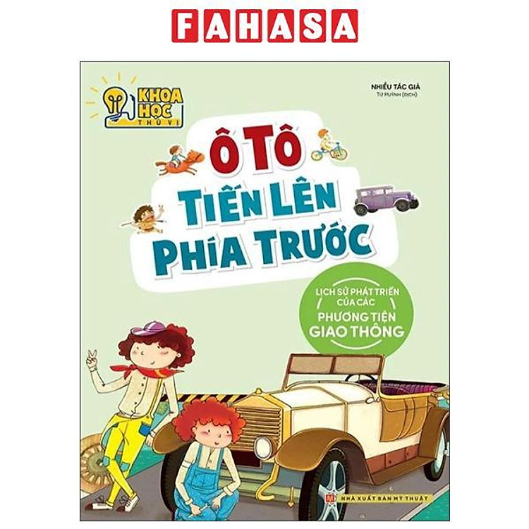 Khoa Học Thú Vị – Ô Tô Tiến Lên Phía Trước – Lịch Sử Phát Triển Của Các Phương Tiện Giao Thông (Tái Bản 2022)
