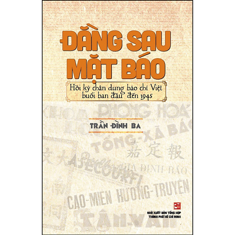 Đằng Sau Mặt Báo – Hồi Ký Chân Dung Báo Chí Việt Nam Buổi Ban Đầu Đến 1945