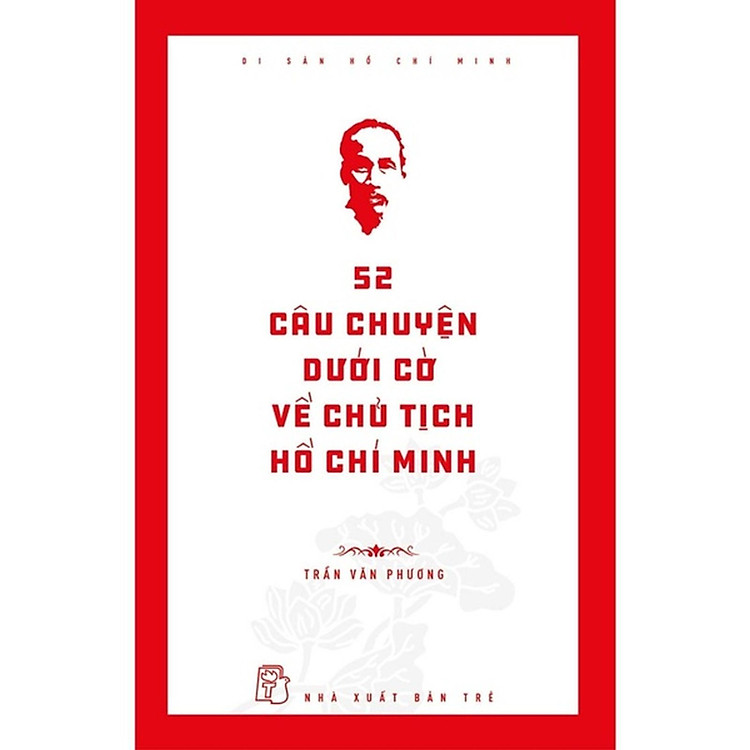 Mua tại Newshop: Di Sản Hồ Chí Minh 52 Câu Chuyện Dưới Cờ Về Chủ Tịch Hồ Chí Minh