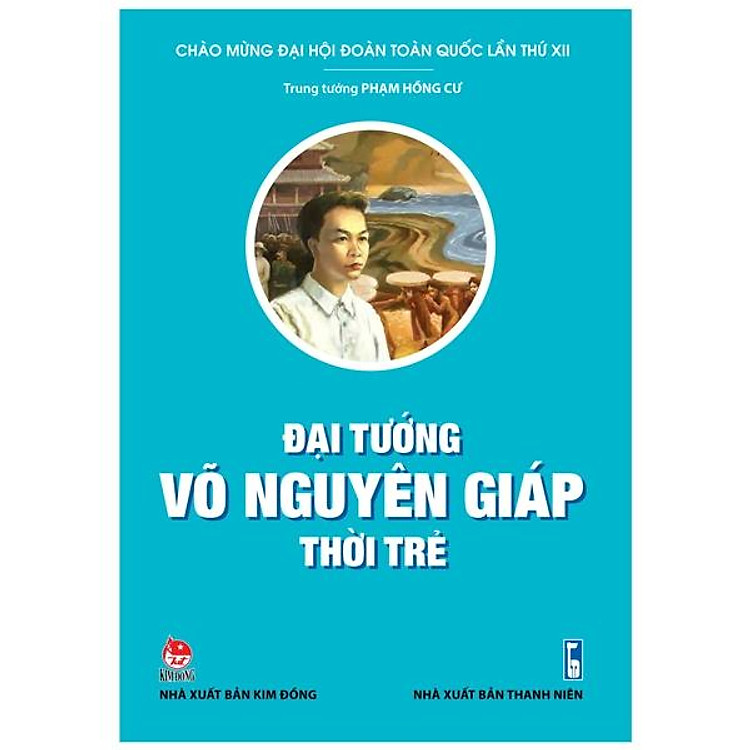 Đại Tướng Võ Nguyên Giáp Thời Trẻ (Tái Bản 2022)
