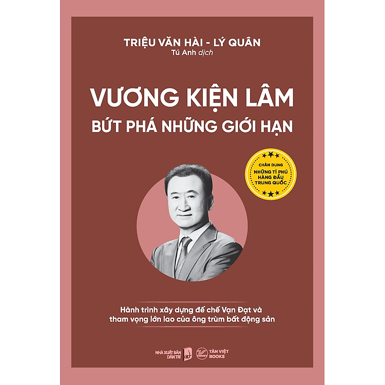 Vương Kiện Lâm - Bứt Phá Những Giới Hạn - Hành Trình Xây Dựng Đế Chế Vạn Đạt Và Tham Vọng Lớn Lao Của Ông Trùm Bất Động Sản