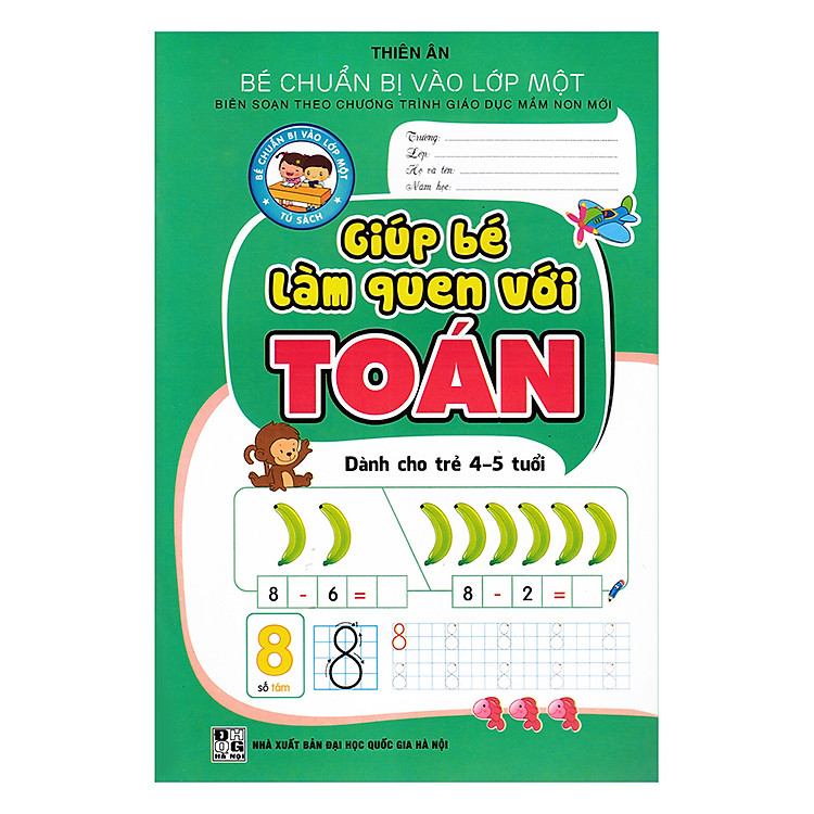 Sách Bé Chuẩn Bị Vào Lớp 1: Giúp Bé Làm Quen Với Toán (Dành Cho Trẻ 4 - 5 Tuổi)
