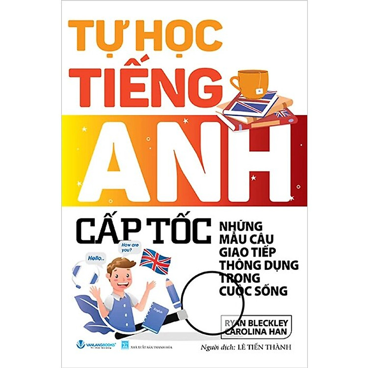 Tự Học Tiếng Anh Cấp Tốc – Những Mẫu Câu Thông Dụng Trong Cuộc Sống