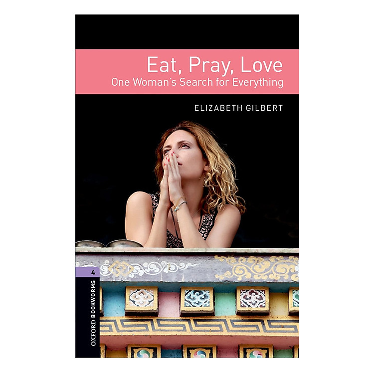 Sách Oxford Bookworms Library (3 Ed.) 4: Eat, Pray, Love: One Woman's Search for Everything