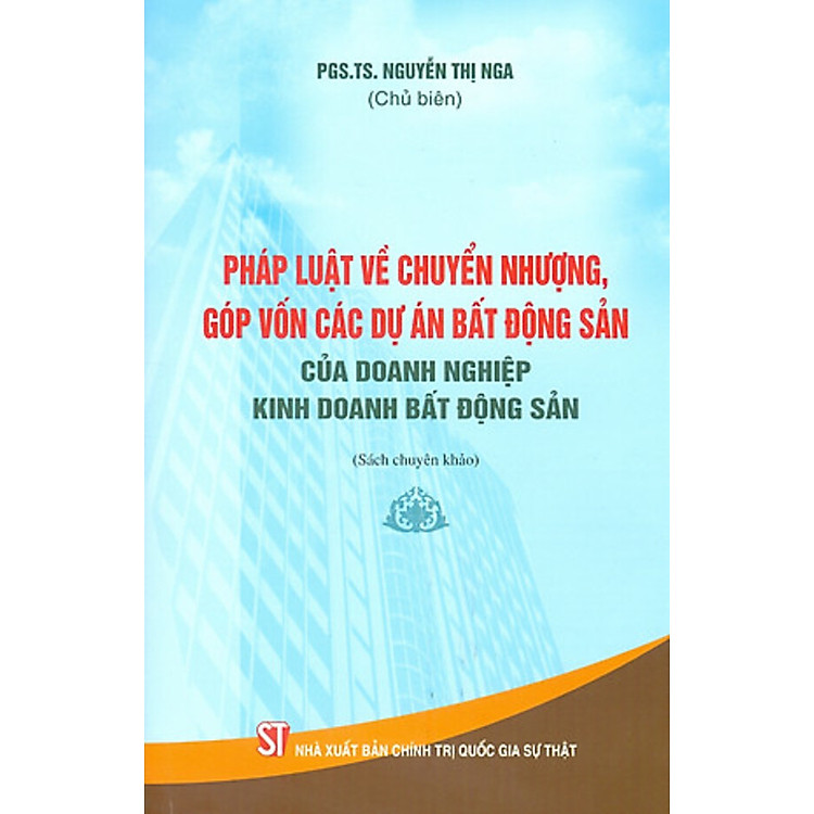 Pháp luật về chuyển nhượng, góp vốn các dự án bất động sản của doanh nghiệp kinh doanh bất động sản (Sách chuyên khảo)