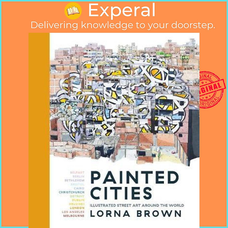 Sách - Painted Cities : Illustrated Street Art Around the World by LORNA BROWN (UK edition, paperback)