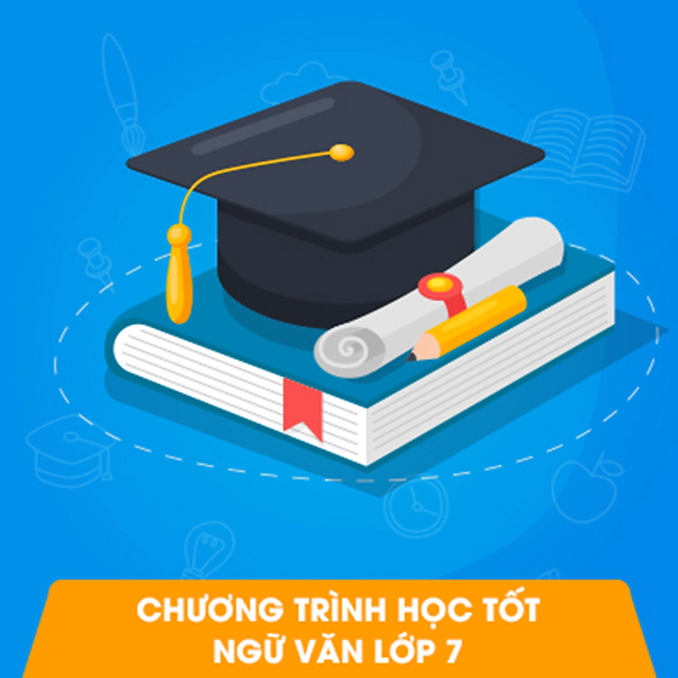Học Tốt Ngữ Văn Lớp 7 - Khóa Học Online