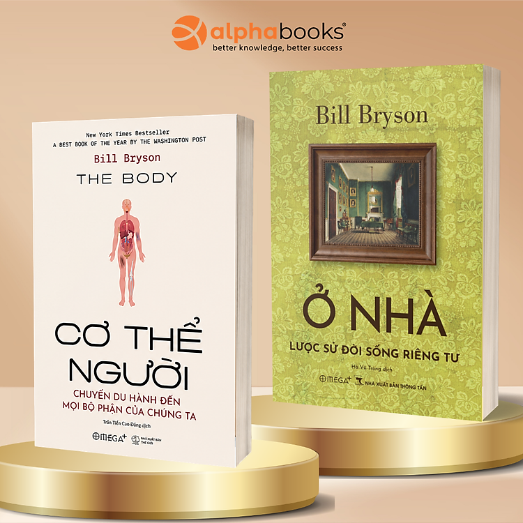 Combo Tác Giả Bill Bryson: Ở Nhà: Lược Sử Đời Sống Riêng Tư + Cơ Thể Người - The Body - Chuyến Du Hành Đến Mọi Bộ Phận Của Chúng Ta - Alpha Books