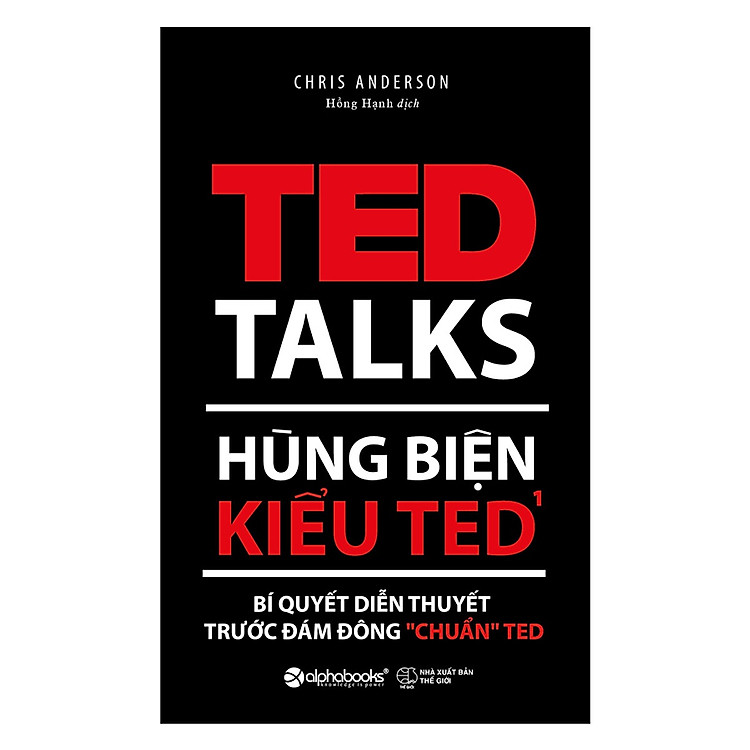 Hùng Biện Kiểu Ted 1 - Bí Quyết Diễn Thuyết Trước Đám Đông “Chuẩn” Ted (Tặng Kèm Bookmark Sáng Tạo)