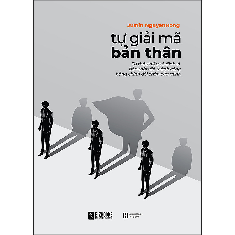Sách Tự Giải Mã Bản Thân - Tự Thấu Hiểu Và Định Vị Bản Thân Để Thành Công Bằng Chính Đôi Chân Mình